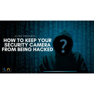 How To Keep Your Home Security Camera From Being Hacked | Elinz