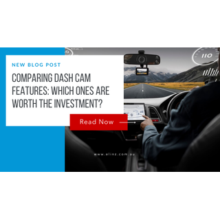 Comparing Dash Cam Features: Which Ones Are Worth the Investment?